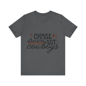 Chase Dreams Not Cowboys Tee Shirt