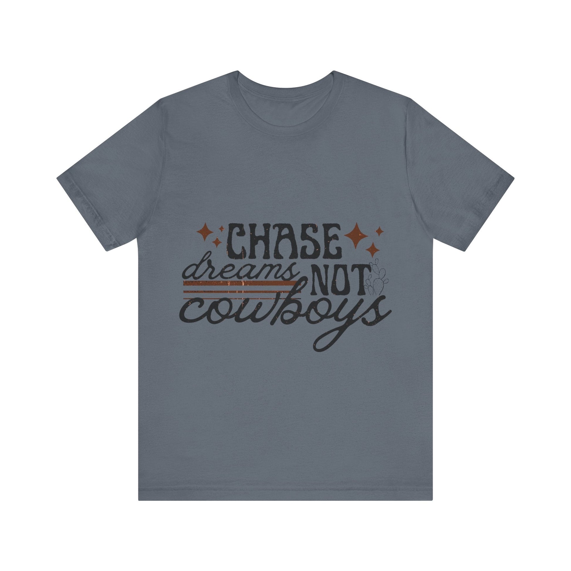 Printify T-Shirt Steel Blue / S Chase Dreams Not Cowboys Tee Shirt