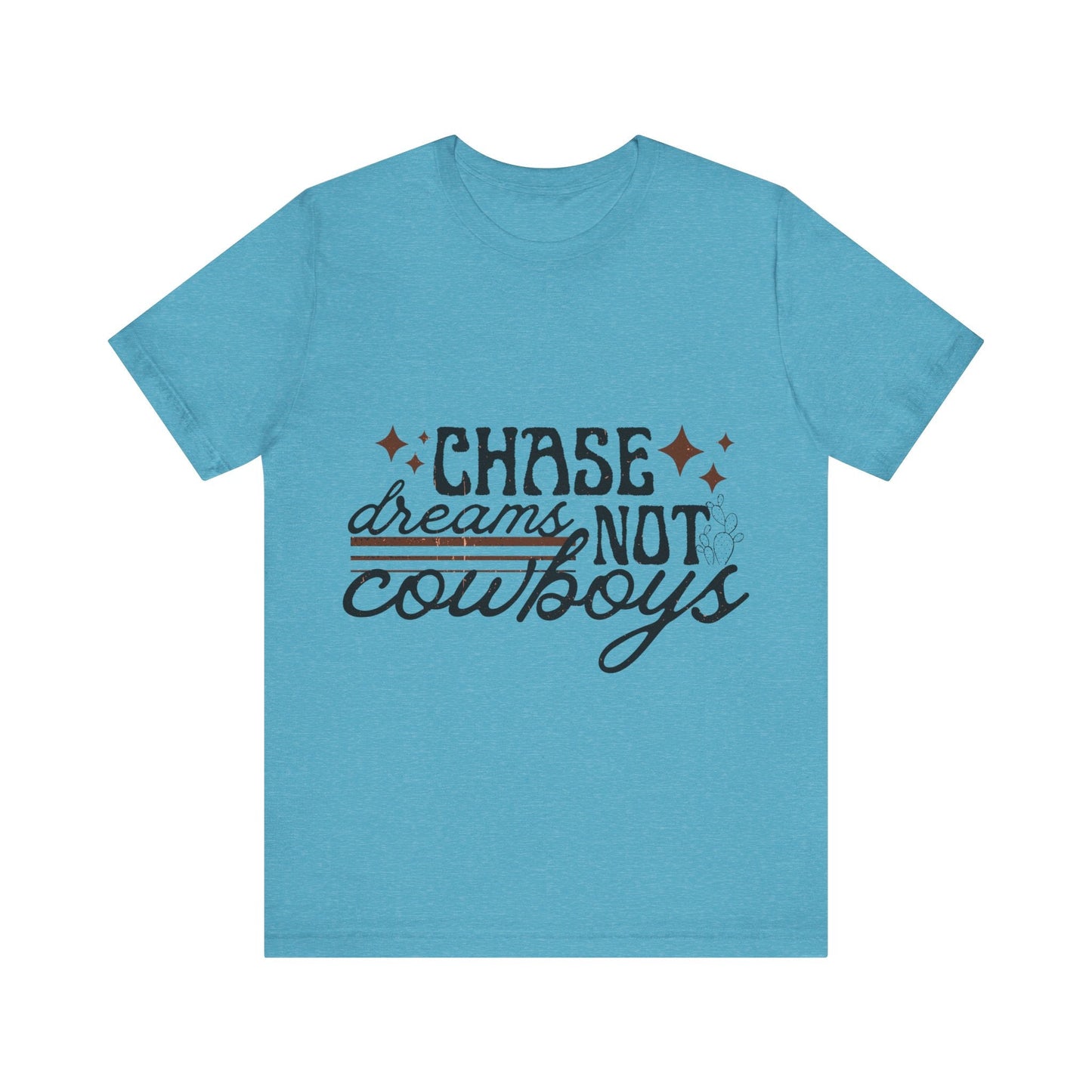 Printify T-Shirt Heather Aqua / S Chase Dreams Not Cowboys Tee Shirt