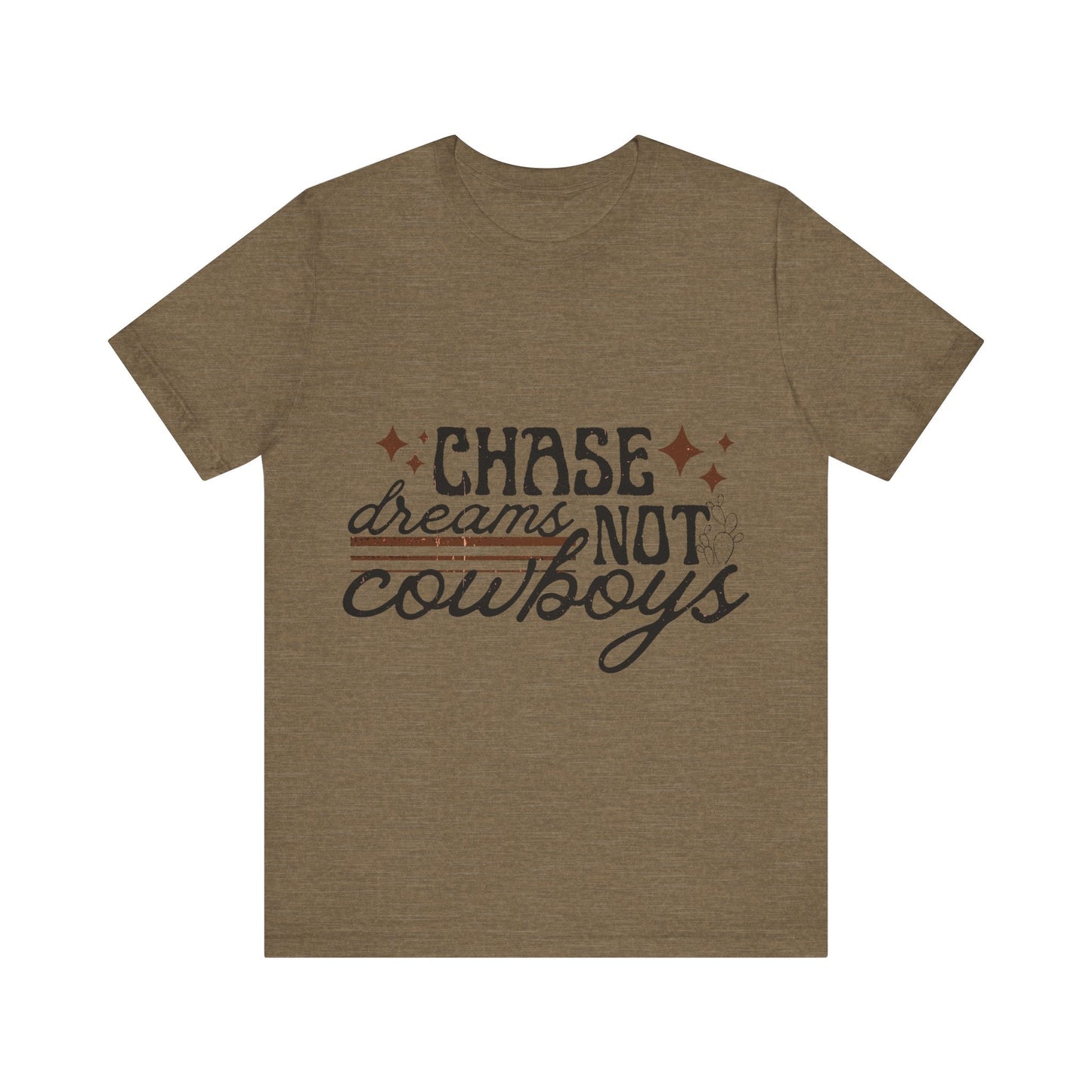 Printify T-Shirt Heather Olive / S Chase Dreams Not Cowboys Tee Shirt